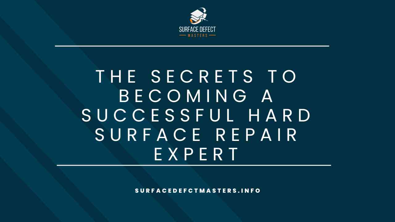 The Secrets To Becoming A Successful Hard Surface Repair Expert