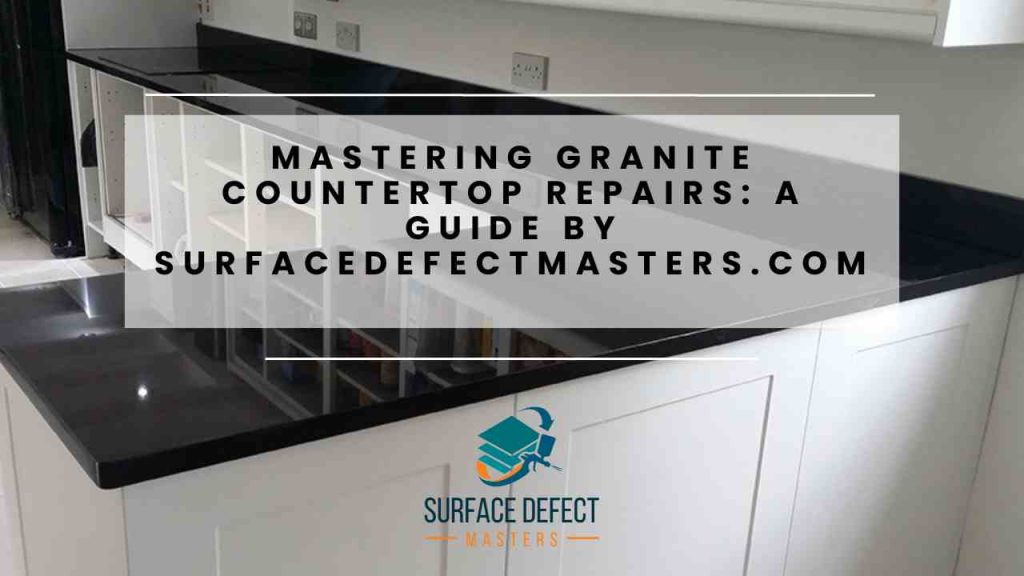 Mastering Granite Countertop Repairs: A Guide by SurfaceDefectMasters ...